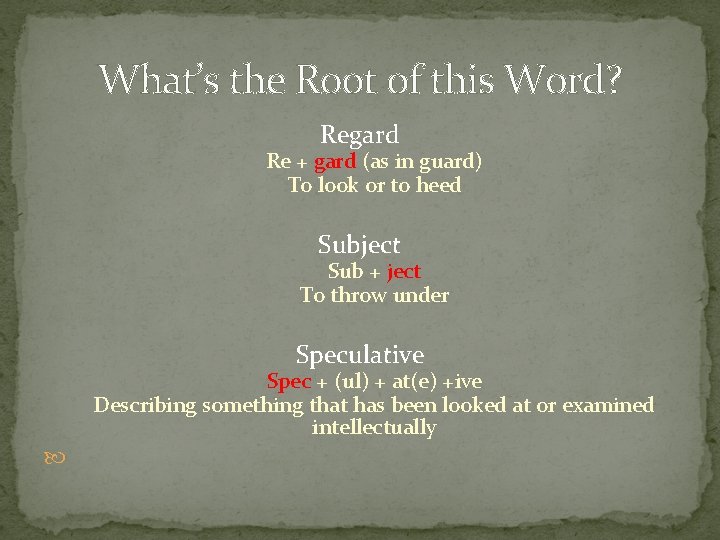 What’s the Root of this Word? Regard Re + gard (as in guard) To What’s the Root of this Word? Regard Re + gard (as in guard) To