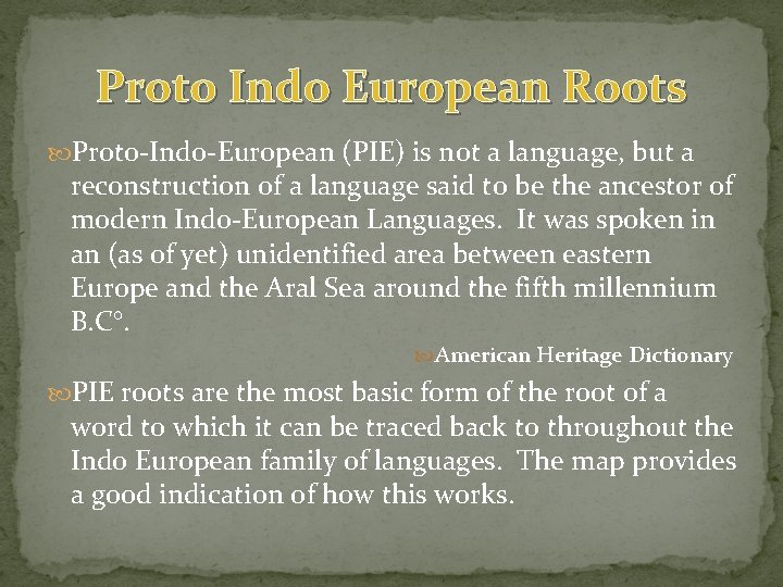 Proto Indo European Roots Proto-Indo-European (PIE) is not a language, but a reconstruction of Proto Indo European Roots Proto-Indo-European (PIE) is not a language, but a reconstruction of