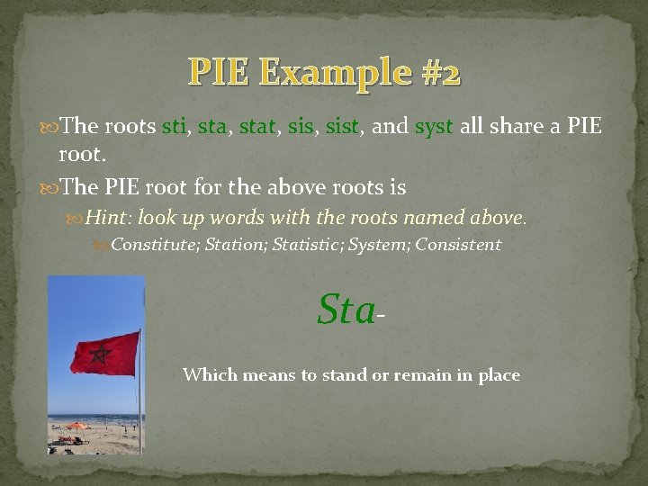 PIE Example #2 The roots sti, stat, sist, and syst all share a PIE PIE Example #2 The roots sti, stat, sist, and syst all share a PIE