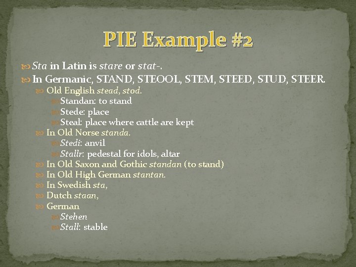 PIE Example #2 Sta in Latin is stare or stat-. In Germanic, STAND, STEOOL, PIE Example #2 Sta in Latin is stare or stat-. In Germanic, STAND, STEOOL,