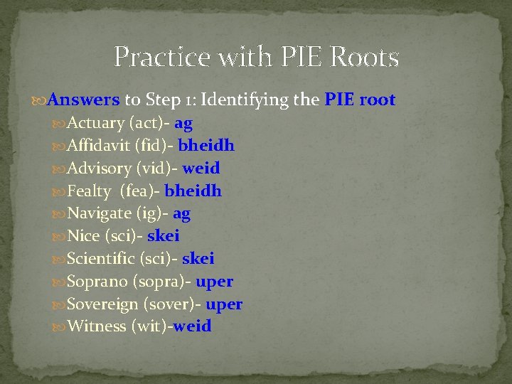 Practice with PIE Roots Answers to Step 1: Identifying the PIE root Actuary (act)- Practice with PIE Roots Answers to Step 1: Identifying the PIE root Actuary (act)-
