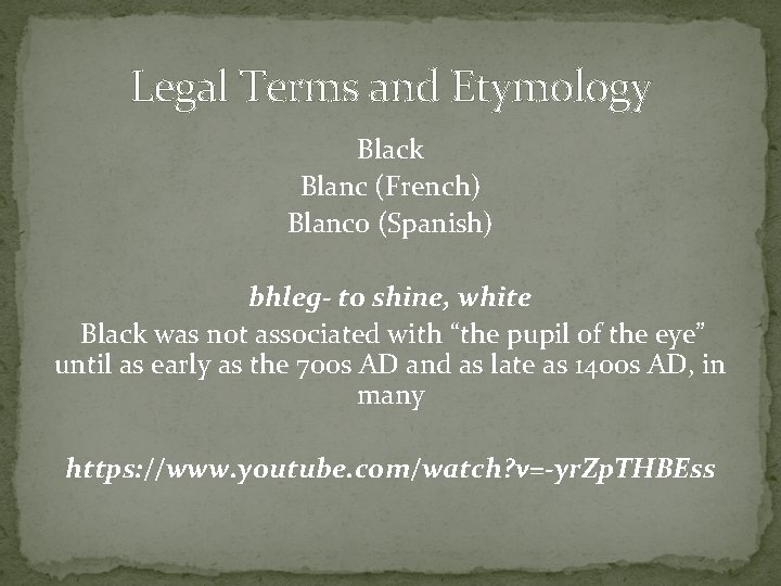 Legal Terms and Etymology Black Blanc (French) Blanco (Spanish) bhleg- to shine, white Black Legal Terms and Etymology Black Blanc (French) Blanco (Spanish) bhleg- to shine, white Black