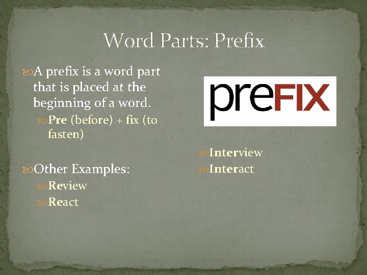 Word Parts: Prefix A prefix is a word part that is placed at the Word Parts: Prefix A prefix is a word part that is placed at the