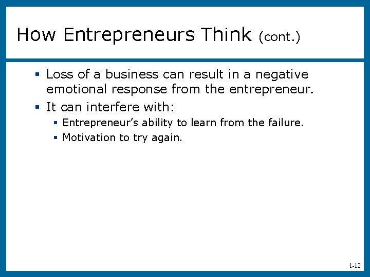 How Entrepreneurs Think (cont. ) § Loss of a business can result in a