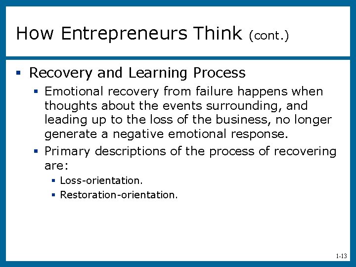 How Entrepreneurs Think (cont. ) § Recovery and Learning Process § Emotional recovery from