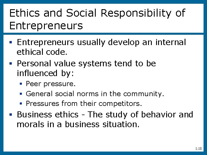 Ethics and Social Responsibility of Entrepreneurs § Entrepreneurs usually develop an internal ethical code.