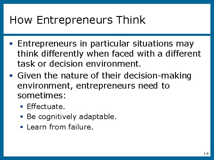 How Entrepreneurs Think § Entrepreneurs in particular situations may think differently when faced with