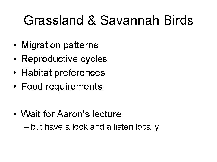 Grassland & Savannah Birds • • Migration patterns Reproductive cycles Habitat preferences Food requirements