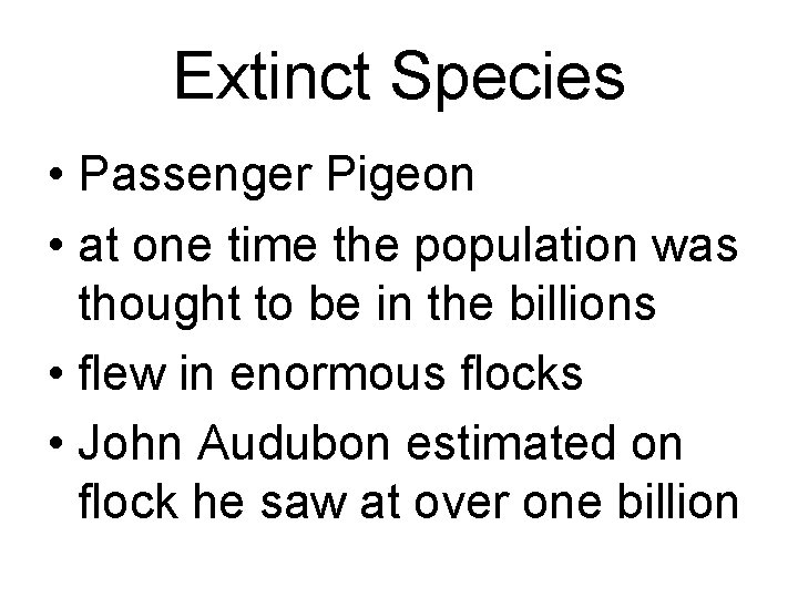 Extinct Species • Passenger Pigeon • at one time the population was thought to