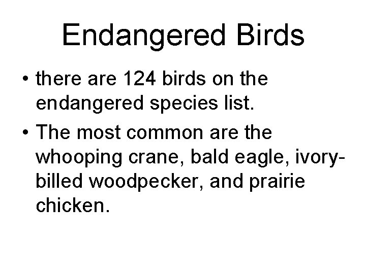 Endangered Birds • there are 124 birds on the endangered species list. • The