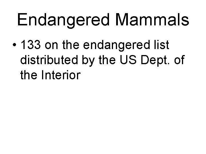 Endangered Mammals • 133 on the endangered list distributed by the US Dept. of