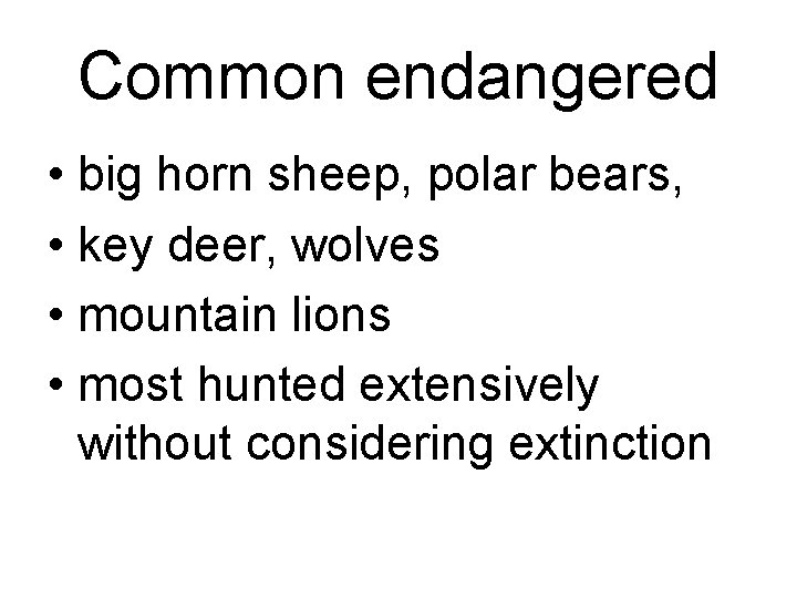 Common endangered • big horn sheep, polar bears, • key deer, wolves • mountain