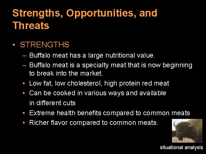 Strengths, Opportunities, and Threats • STRENGTHS – Buffalo meat has a large nutritional value.