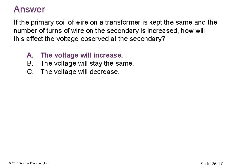 Answer If the primary coil of wire on a transformer is kept the same Answer If the primary coil of wire on a transformer is kept the same