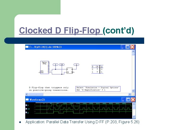 Clocked D Flip-Flop (cont’d) l Application: Parallel Data Transfer Using D FF (P. 203,