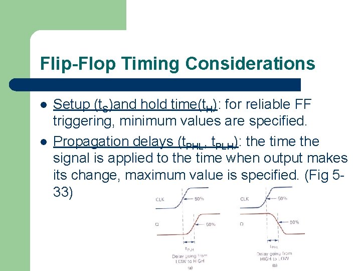 Flip-Flop Timing Considerations l l Setup (t. S)and hold time(t. H): for reliable FF