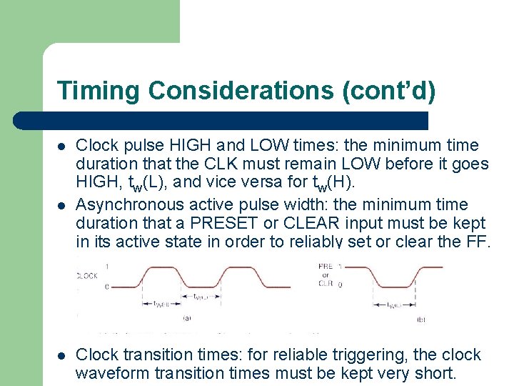 Timing Considerations (cont’d) l l l Clock pulse HIGH and LOW times: the minimum