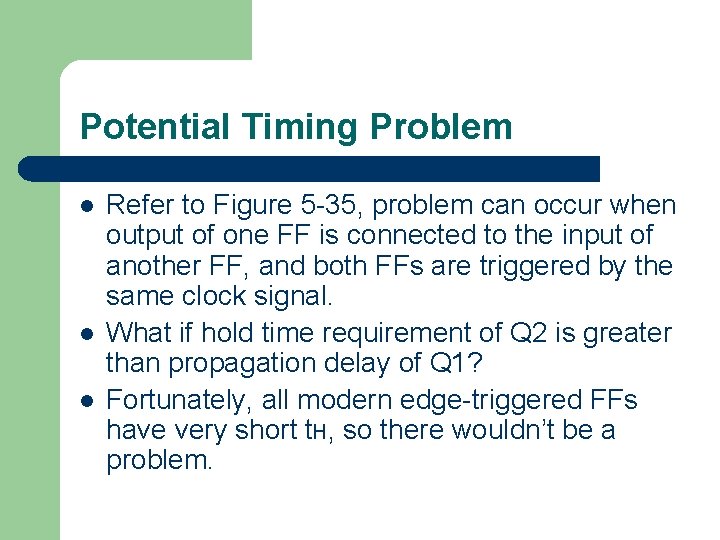 Potential Timing Problem l l l Refer to Figure 5 -35, problem can occur