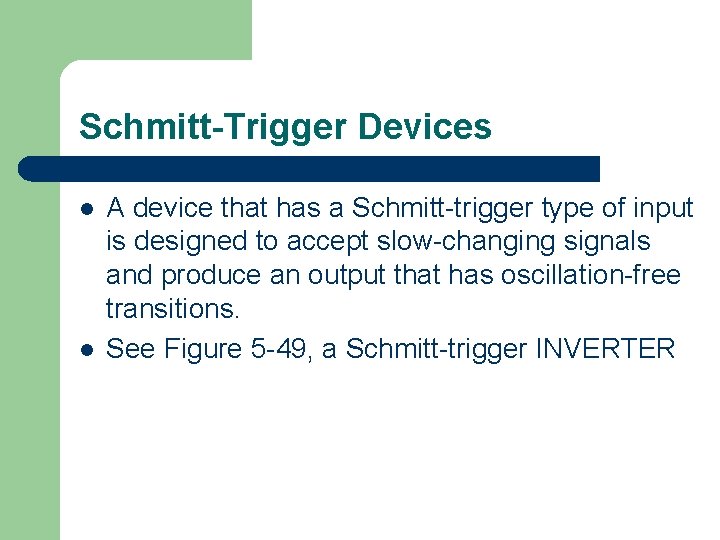 Schmitt-Trigger Devices l l A device that has a Schmitt-trigger type of input is