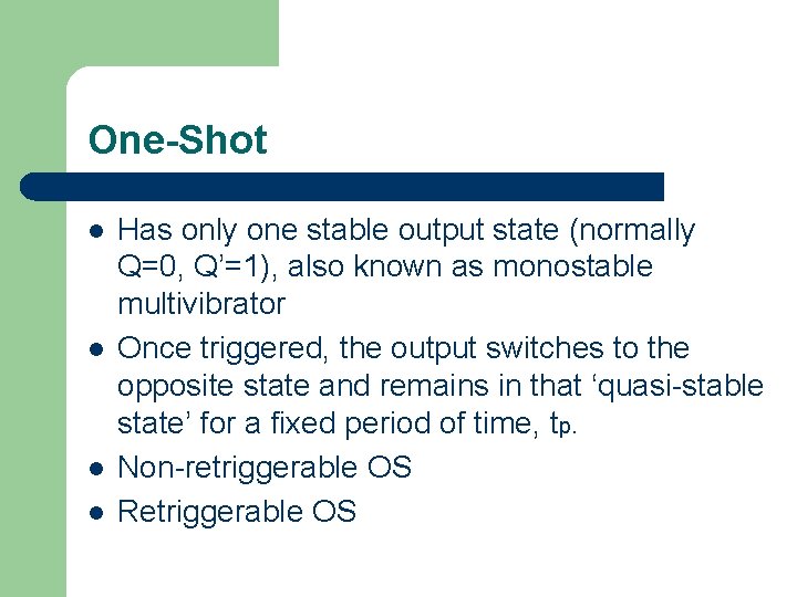 One-Shot l l Has only one stable output state (normally Q=0, Q’=1), also known
