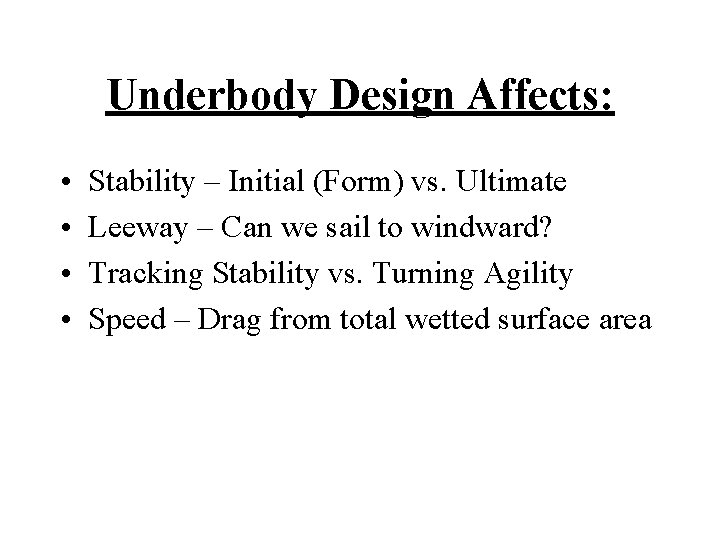 Underbody Design Affects: • • Stability – Initial (Form) vs. Ultimate Leeway – Can