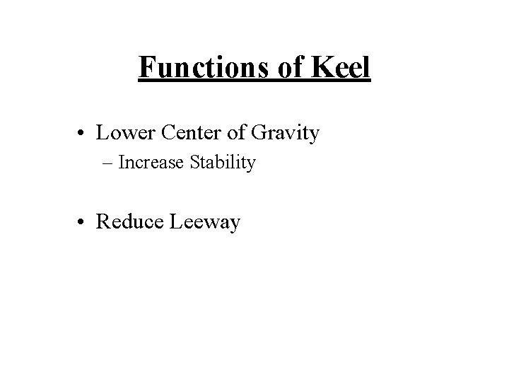 Functions of Keel • Lower Center of Gravity – Increase Stability • Reduce Leeway