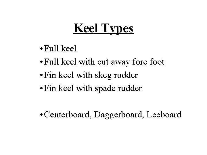 Keel Types • Full keel with cut away fore foot • Fin keel with