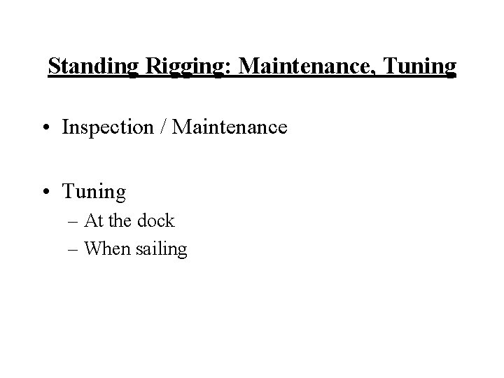Standing Rigging: Maintenance, Tuning • Inspection / Maintenance • Tuning – At the dock