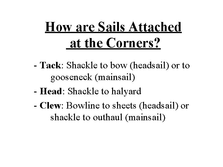 How are Sails Attached at the Corners? - Tack: Shackle to bow (headsail) or