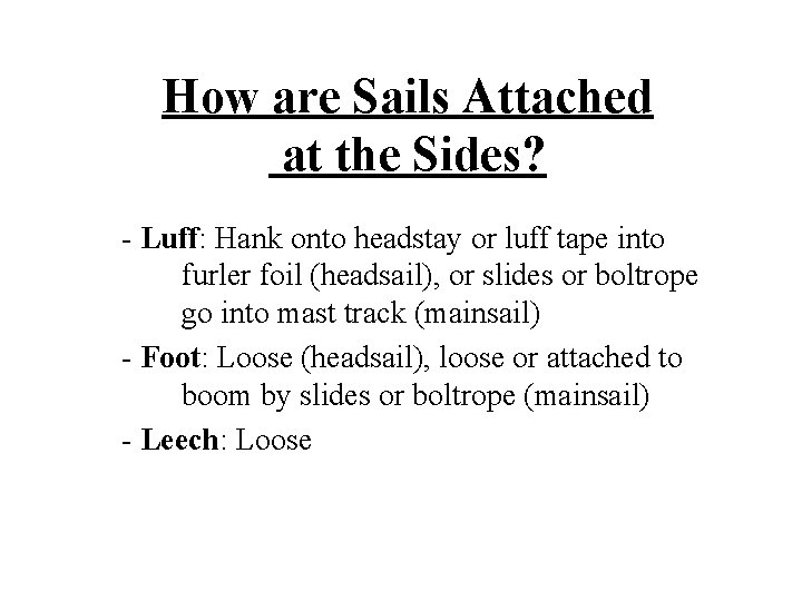 How are Sails Attached at the Sides? - Luff: Hank onto headstay or luff