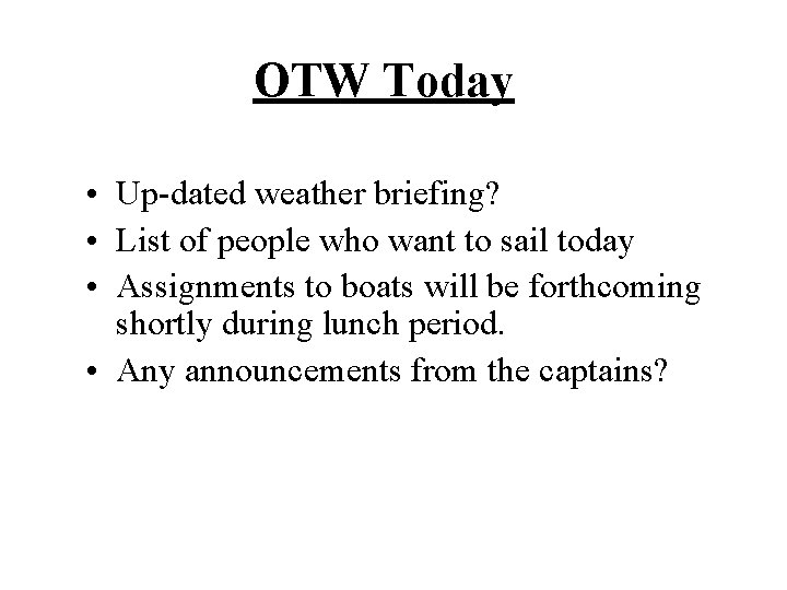 OTW Today • Up-dated weather briefing? • List of people who want to sail