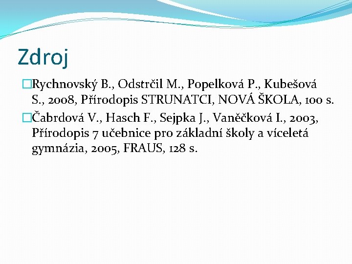 Zdroj �Rychnovský B. , Odstrčil M. , Popelková P. , Kubešová S. , 2008,