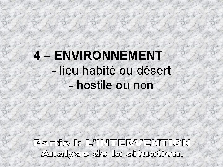 4 – ENVIRONNEMENT - lieu habité ou désert - hostile ou non 