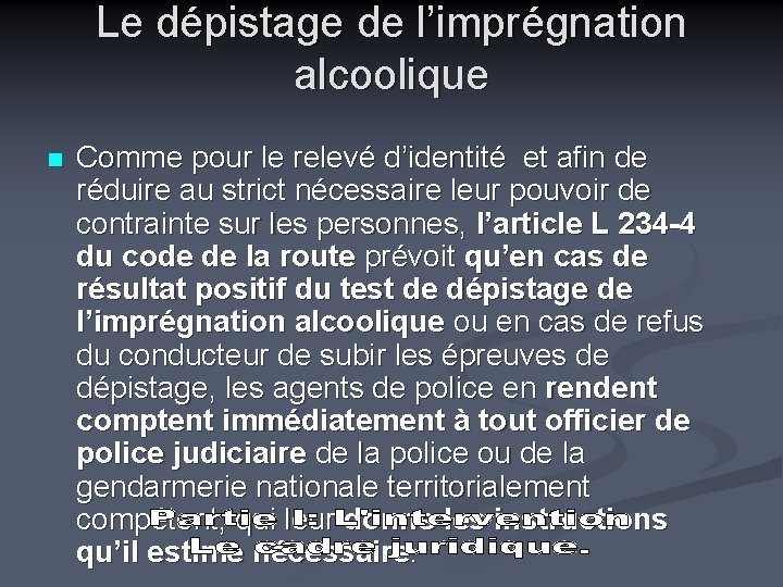 Le dépistage de l’imprégnation alcoolique n Comme pour le relevé d’identité et afin de