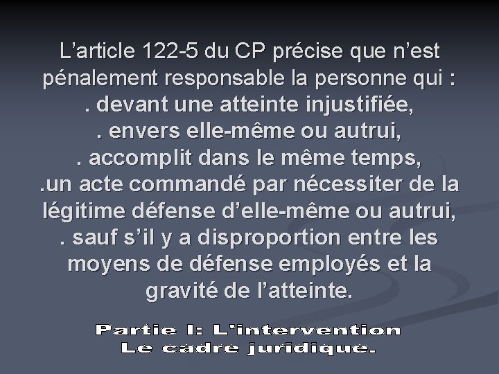 L’article 122 -5 du CP précise que n’est pénalement responsable la personne qui :