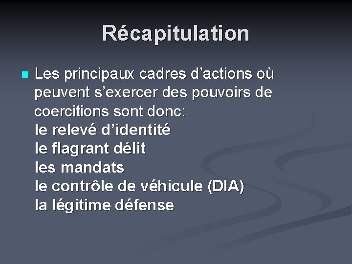 Récapitulation n Les principaux cadres d’actions où peuvent s’exercer des pouvoirs de coercitions sont