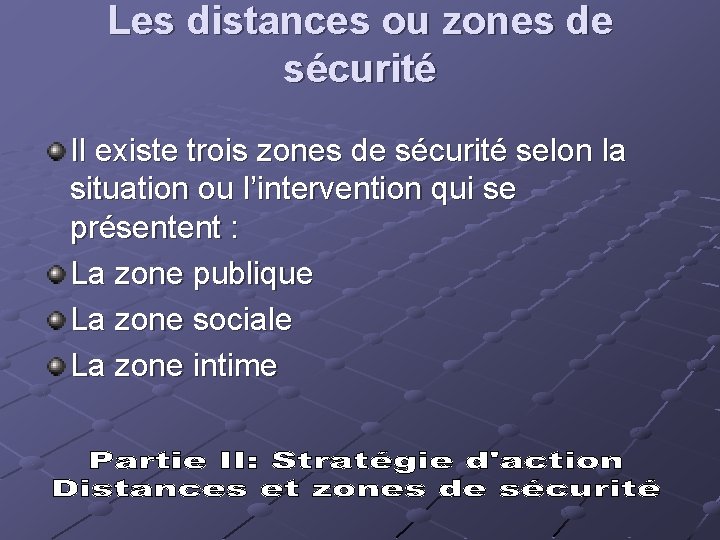 Les distances ou zones de sécurité Il existe trois zones de sécurité selon la