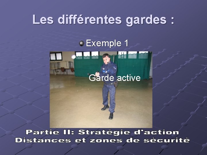 Les différentes gardes : Exemple 1 Garde active 