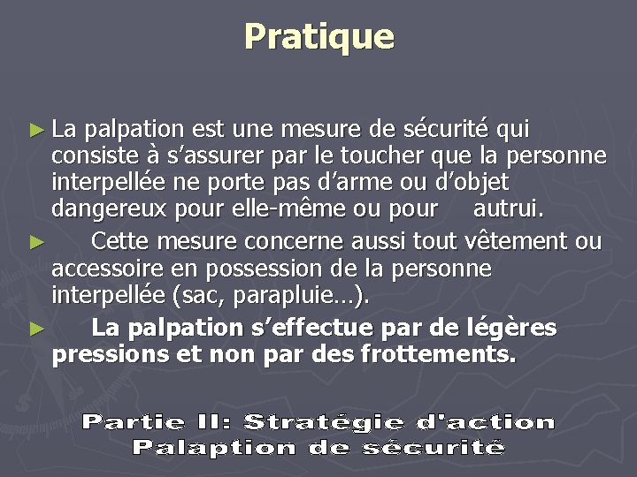 Pratique ► La palpation est une mesure de sécurité qui consiste à s’assurer par