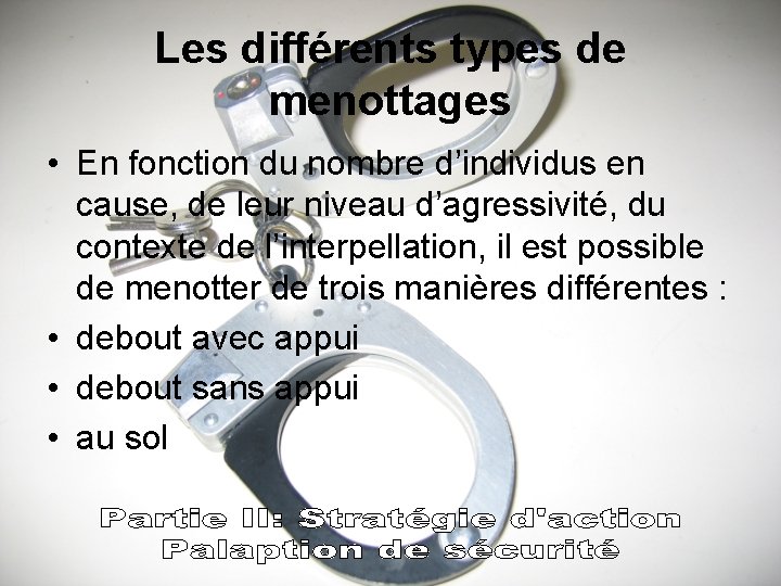 Les différents types de menottages • En fonction du nombre d’individus en cause, de