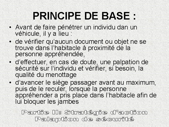 PRINCIPE DE BASE : • Avant de faire pénétrer un individu dan un véhicule,