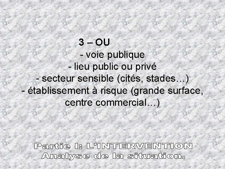 3 – OU - voie publique - lieu public ou privé - secteur sensible