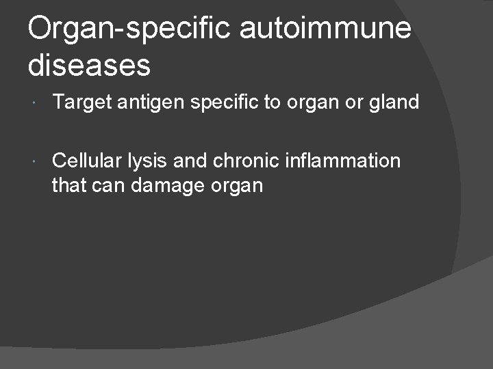 Organ-specific autoimmune diseases Target antigen specific to organ or gland Cellular lysis and chronic