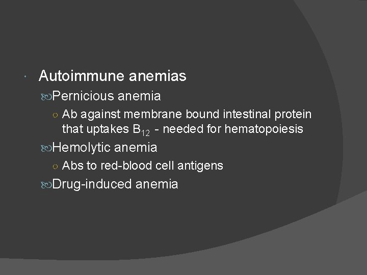  Autoimmune anemias Pernicious anemia ○ Ab against membrane bound intestinal protein that uptakes