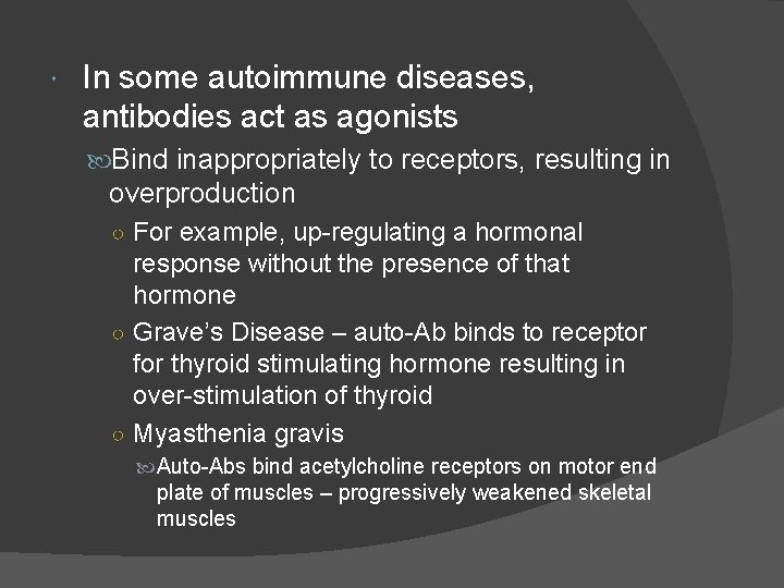  In some autoimmune diseases, antibodies act as agonists Bind inappropriately to receptors, resulting