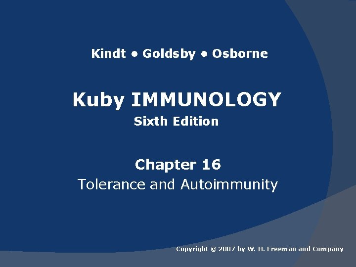 Kindt • Goldsby • Osborne Kuby IMMUNOLOGY Sixth Edition Chapter 16 Tolerance and Autoimmunity