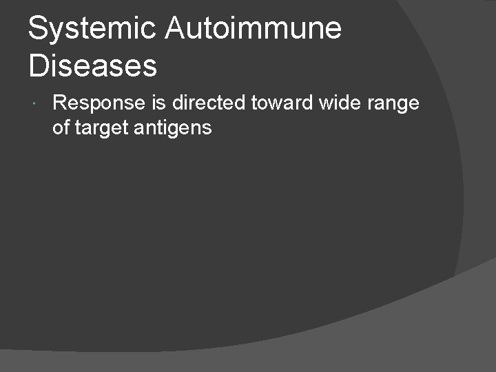 Systemic Autoimmune Diseases Response is directed toward wide range of target antigens 