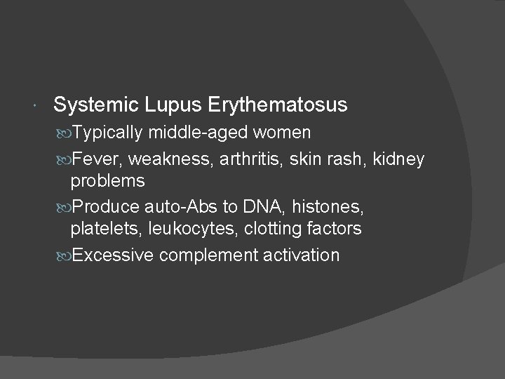  Systemic Lupus Erythematosus Typically middle-aged women Fever, weakness, arthritis, skin rash, kidney problems