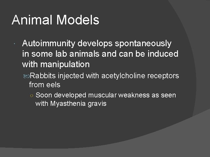 Animal Models Autoimmunity develops spontaneously in some lab animals and can be induced with