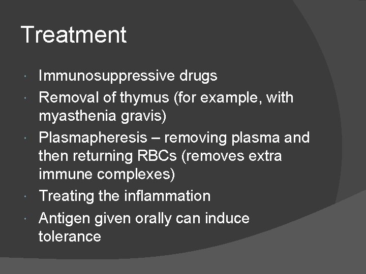 Treatment Immunosuppressive drugs Removal of thymus (for example, with myasthenia gravis) Plasmapheresis – removing